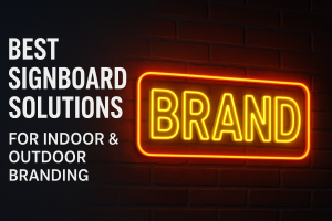 Best Signboard Solutions for Indoor & Outdoor Branding