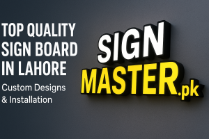 Top Quality Sign Board in Lahore – Custom Designs & Installation