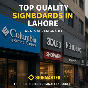 Top Quality Signboards in Lahore – Custom Designs & Fast Delivery