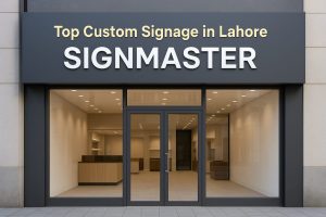 Top Custom Signage in Lahore | Boost Your Business Visibility Today