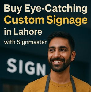 Buy Eye-Catching Custom Signage in Lahore